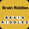 As the name described BrainRiddles it means it is a puzzle or a question which is used to get unexpected answers