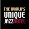 Welcome to "The Worlds Unique Jazz Hotel"