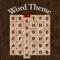 A Word Theme is the game where you are given a small clue, and then must find words hidden in the puzzle below that relate to that theme