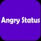 Are you looking for "Angry Status" app to share with your friends