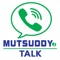 Mutsuddy Talk lets you chat freely, make very cheap national and international calls, send low cost sms and send mobile recharge credit to your friends and family worldwide