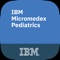 Buy IBM Micromedex® Pediatrics today for only $9