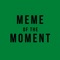 Meme of The Moment takes the current hottest meme and displays it in the app, ready to save, share and enjoy