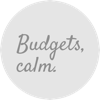 Budgets, Calm.