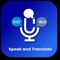 Speak to Translate will help you translate and interpret all languages of the world