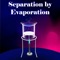 “Separation by Evaporation” app brings to you a guided tour to acquaint yourself with the lab experiment that demonstrates the separation by evaporation