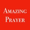 Amazing Prayer App is a place to go to enter into your prayer life