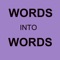 WORDS into WORDS is a word game that will challenge your language, vocabulary and deductive skills