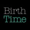 Welcome to Birth Time, the go to app for all things birth related