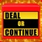 Deal or Continue