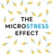 There's a force we encounter every day that we aren't aware of—and it threatens to derail otherwise promising careers and lives: microstress