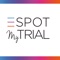 SPOTmyTRIAL nasce con un duplice scopo: aiutare chi deve valutare la partecipazione (o meno) a una sperimentazione clinica nell'orientarsi in questa situazione complessa e delicata, e favorire, grazie a un vero e proprio motore di ricerca, l'individuazione dello studio clinico che potrebbe essere utile alle tue necessità