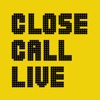 Close Call Live