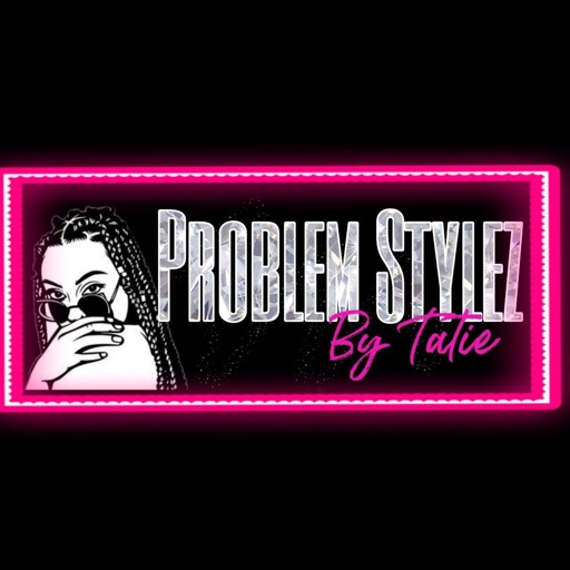 Problem Stylez By Tatie