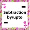 Subtraction by upto is a mathematical operation that represents the operation of removing objects from a collection