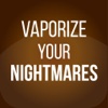 Vaporize Your Nightmares
