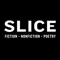 Slice publishes two issues annually, each one featuring fiction, essays, poetry, and interviews from all corners of the book world—from emerging writers and bestselling authors to industry pros