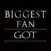 Biggest Fan - for Game of Thrones