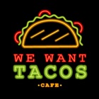 We Want Tacos Cafe