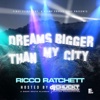 Ricco Ratchett - Dreams Bigger Than My City