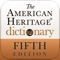 The Fifth Edition of The American Heritage® Dictionary of the English Language is one of the most comprehensive and accessible resources available on any mobile device
