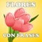 En Flores Con Frases encontraras la mejor colección de imágenes con frases hermosas para compartir con esa