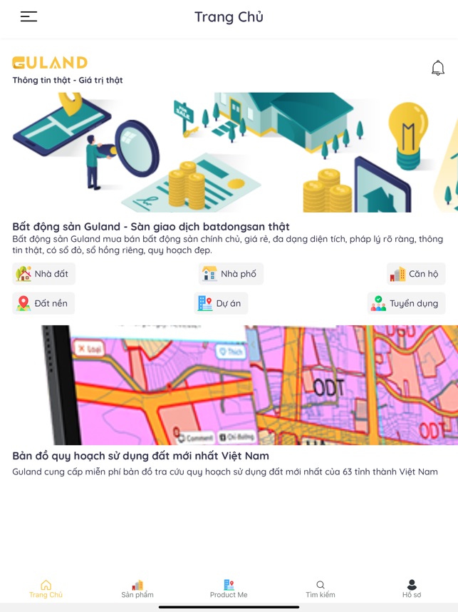Guland VN App bản đồ quy hoạch VN: Guland VN App là một ứng dụng đơn giản và tiện lợi để tìm kiếm thông tin bất động sản tại Việt Nam. Với bản đồ quy hoạch chi tiết và cập nhật liên tục, ứng dụng sẽ giúp bạn tìm kiếm dễ dàng và nhanh chóng nhất. Hãy cùng tải ứng dụng và khám phá những cơ hội bất động sản thú vị nhất của đất nước chúng ta!