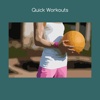 Quick workouts
