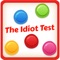 he Idiot Test is the brand new game, where you can play and check your IQ