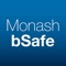 Monash bSafe is the gateway to important Monash University support services, safety information, resources, and emergency contacts