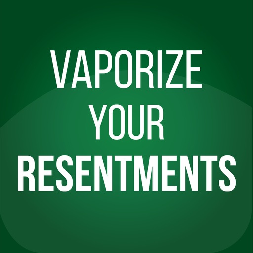 Vaporize Your Resentments