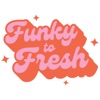 Funky to Fresh