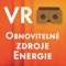 Aplikace „VR Obnovitelné zdroje energie“ vám prostřednictvím obyčejného chytrého telefonu a jednoduchých VR brýlí (cardboardu) představí 3D modely nejznámějších obnovitelných zdrojů energie