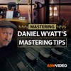 Mastering Tips by Daniel Wyatt