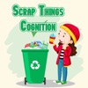 Scrap Things Cognition