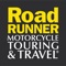 RoadRUNNER magazine is dedicated to serving active motorcycle enthusiasts by providing them with a comprehensive resource of national and international tours, exciting and picturesque new places to ride, and valuable information on new motorcycles and products that enhance their riding experience