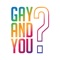 GAY AND YOU