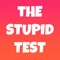 Want to prove just how smart you are and prove you are not stupid