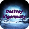 Destroy Vigorously