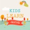 Kids Maths is here to make the experience of learning maths fun