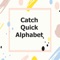 Quick Catch Alphabets App helps you to do the same