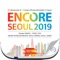 ENCORE SEOUL 2019 Date: October 9(Wed) ~ 11(Fri), 2019 Venue: Grand InterContinental Seoul Parnas, Seoul, Korea