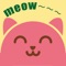 Meow ~ is designed for cats who tailored an App, he can simulate a variety of cat sounds, cat and relations in the past by the owner