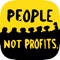 People, Not Profits is designed to be a place where people can connect to help fix the issues they care about in the world