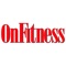 OnFitness® Magazine is a health and fitness magazine for men and women