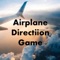 Airplane Directiion Game is a simple and challenging game