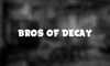 Bros of Decay