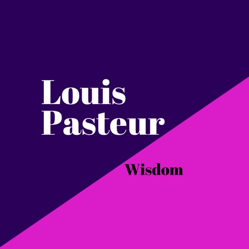 Louis Pasteur Wisdom