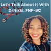 Let’s Talk With DrNikki,FNP-BC