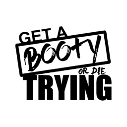 Get a Booty or Die Trying